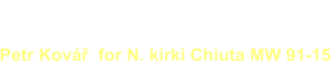 C.Z.K.A  Convention. Prague.  Petr Kovář  for N. kirki Chiuta MW 91-15